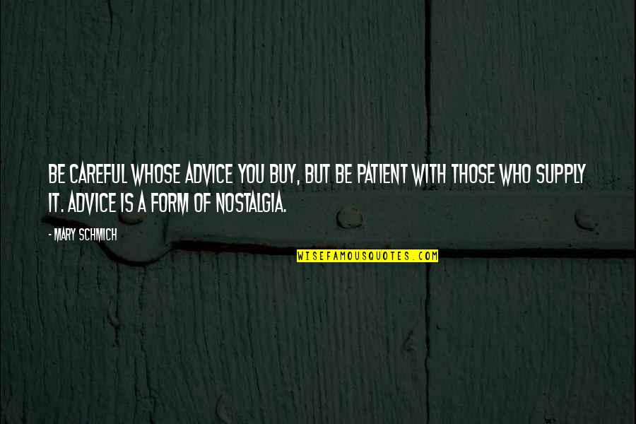Slomljeno Srce Quotes By Mary Schmich: Be careful whose advice you buy, but be Slomljeno Srce Quotes By Mary Schmich: Be careful whose advice you buy, but be