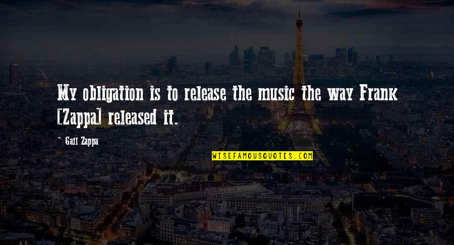 Slomovitz Brian Quotes By Gail Zappa: My obligation is to release the music the