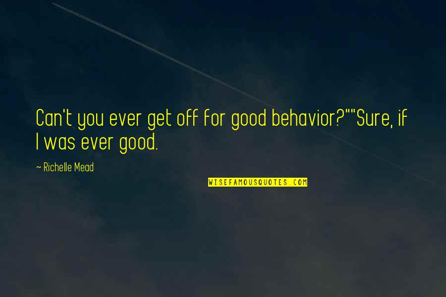 Slon Komora Quotes By Richelle Mead: Can't you ever get off for good behavior?""Sure,