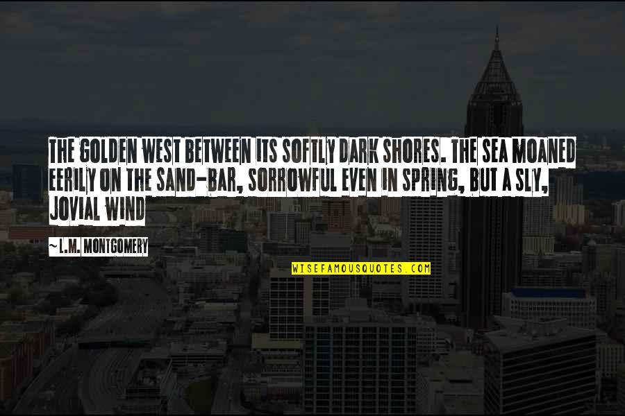 Sloniker And Woodgate Quotes By L.M. Montgomery: The golden west between its softly dark shores.