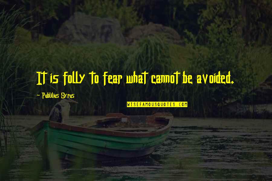 Slonovi Ljubav Quotes By Publilius Syrus: It is folly to fear what cannot be