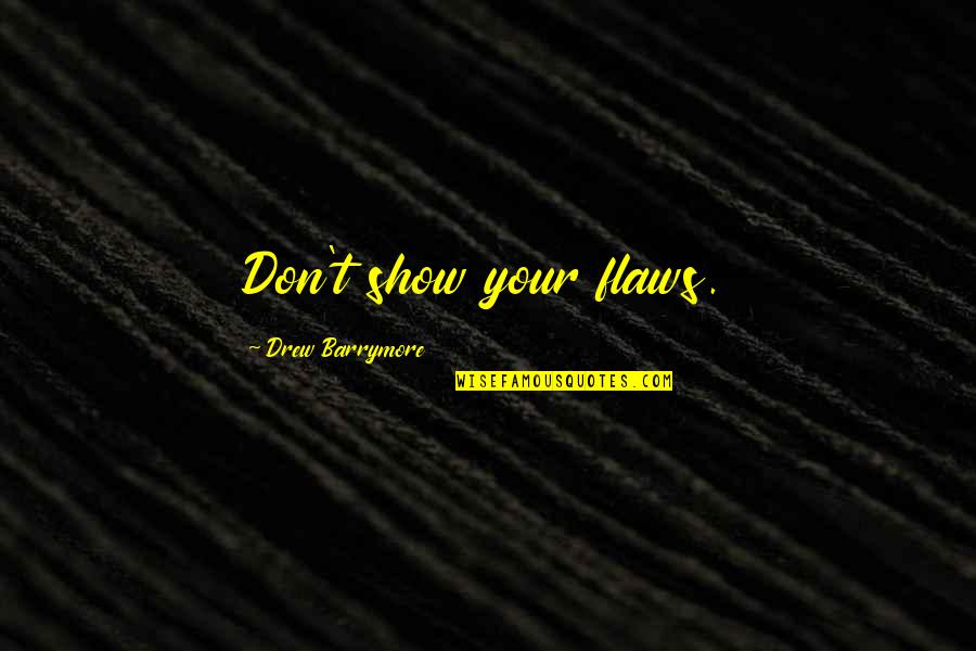 Slonovi Vikipedija Quotes By Drew Barrymore: Don't show your flaws. Slonovi Vikipedija Quotes By Drew Barrymore: Don't show your flaws.