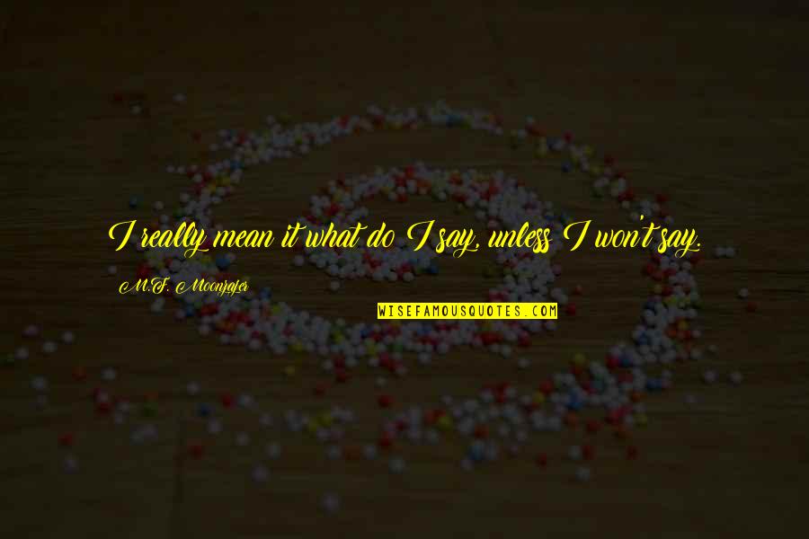 Slonovi Vikipedija Quotes By M.F. Moonzajer: I really mean it what do I say, Slonovi Vikipedija Quotes By M.F. Moonzajer: I really mean it what do I say,