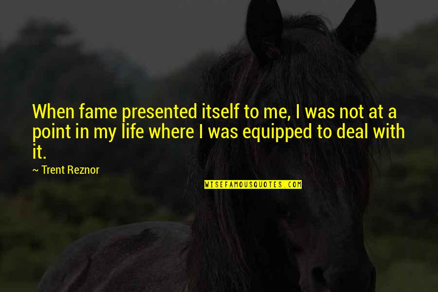 Slonovi Vikipedija Quotes By Trent Reznor: When fame presented itself to me, I was