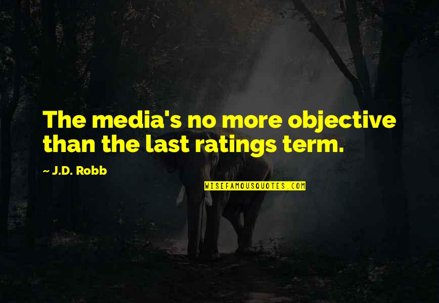 Slooow Quotes By J.D. Robb: The media's no more objective than the last