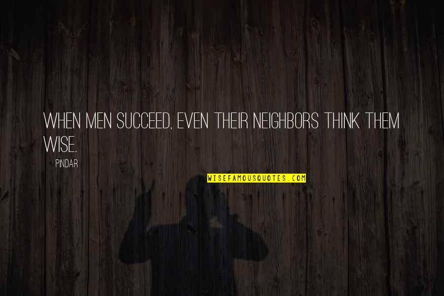 Slooow Quotes By Pindar: When men succeed, even their neighbors think them