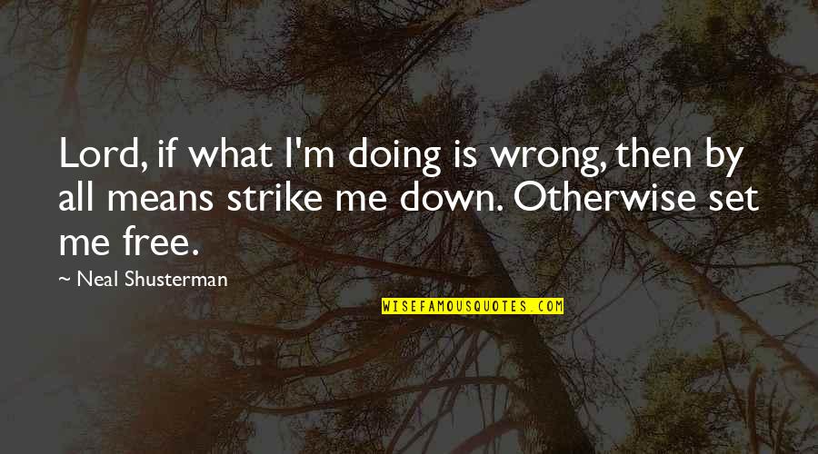 Sloops For Sale Quotes By Neal Shusterman: Lord, if what I'm doing is wrong, then