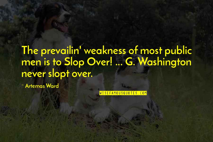 Slop Quotes By Artemas Ward: The prevailin' weakness of most public men is