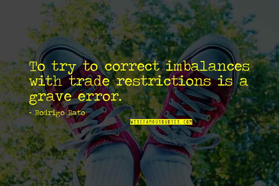Slop Sink Quotes By Rodrigo Rato: To try to correct imbalances with trade restrictions