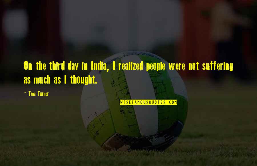 Slop Sink Quotes By Tina Turner: On the third day in India, I realized