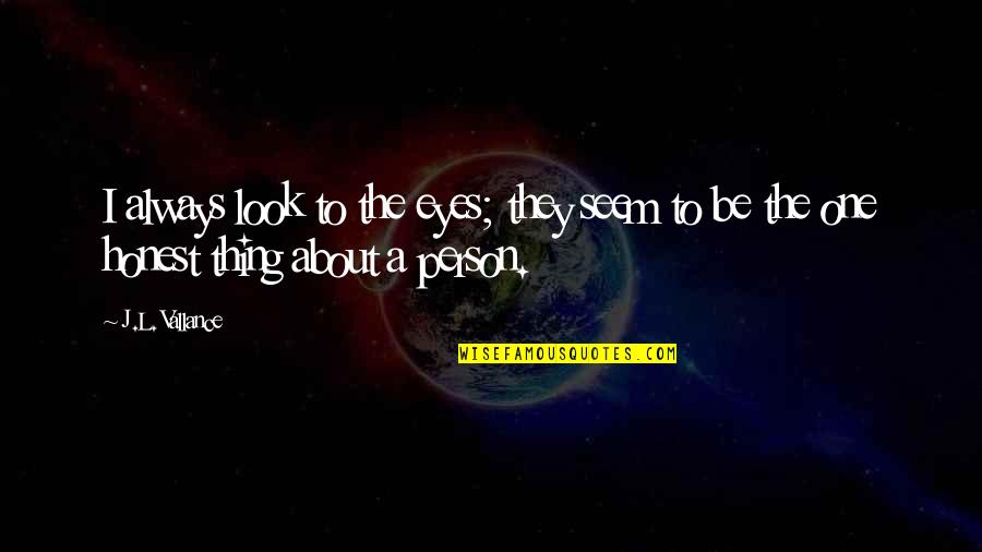 Slope Nose Quotes By J.L. Vallance: I always look to the eyes; they seem