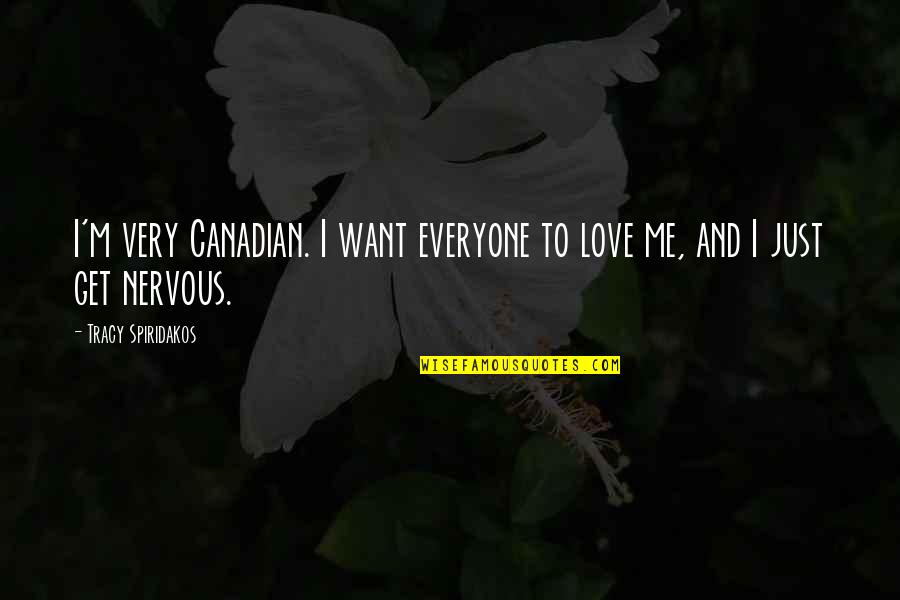 Sloper Quotes By Tracy Spiridakos: I'm very Canadian. I want everyone to love
