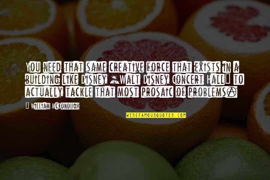 Sloper Quotes By William McDonough: You need that same creative force that exists Sloper Quotes By William McDonough: You need that same creative force that exists