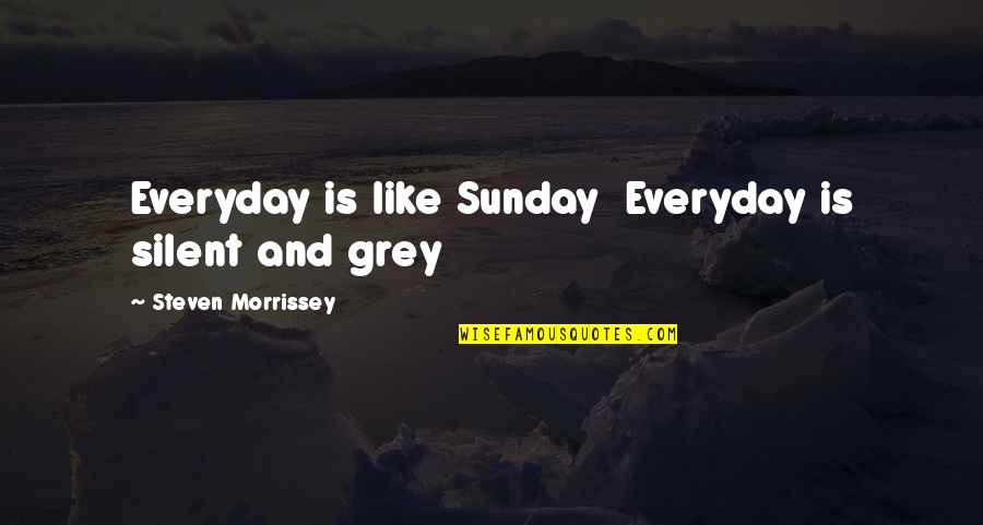 Slopes Of Parallel Quotes By Steven Morrissey: Everyday is like Sunday Everyday is silent and