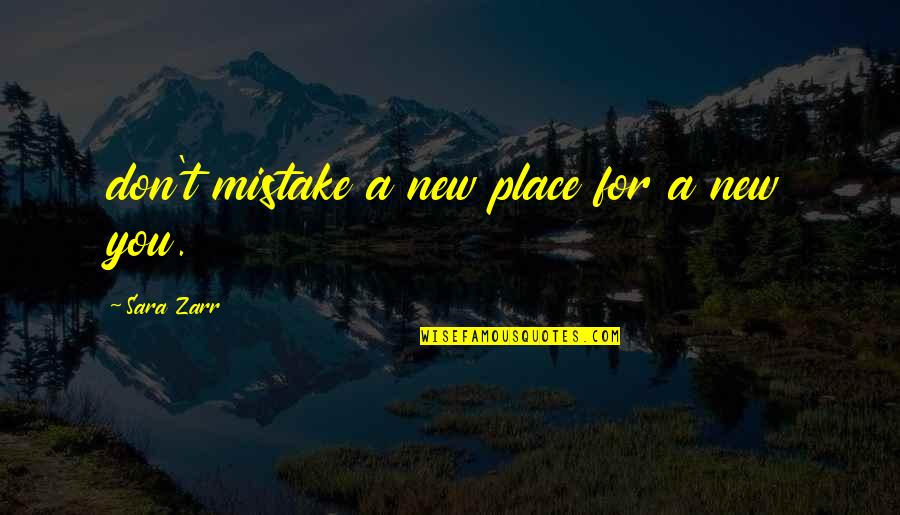 Slopped Quotes By Sara Zarr: don't mistake a new place for a new