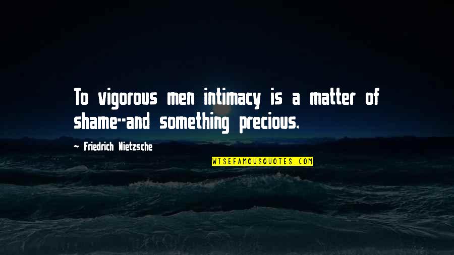 Sloppiness In A Sentence Quotes By Friedrich Nietzsche: To vigorous men intimacy is a matter of