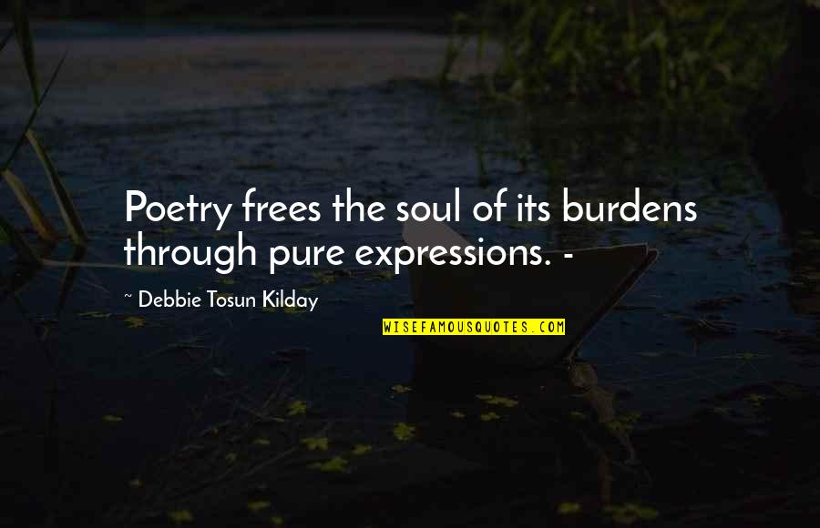 Slopping Quotes By Debbie Tosun Kilday: Poetry frees the soul of its burdens through