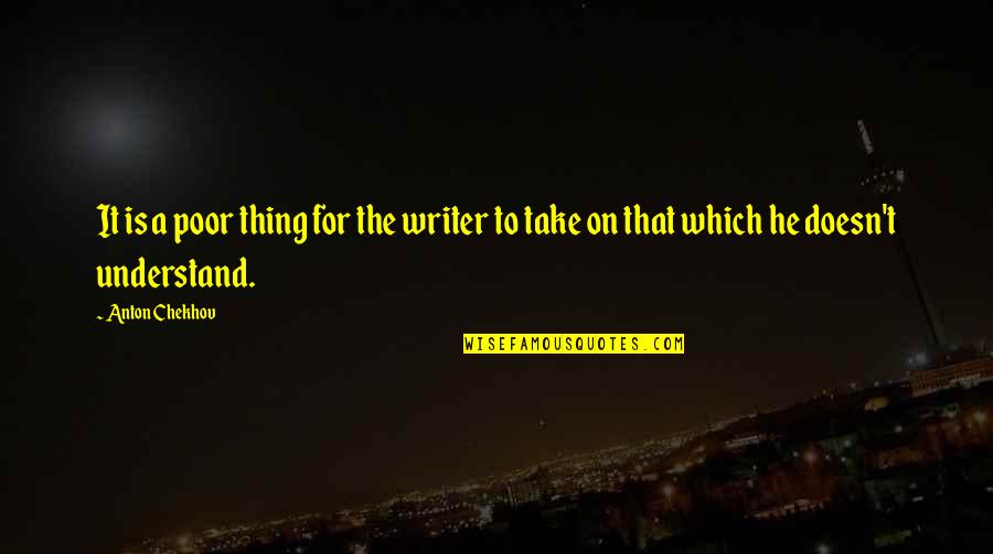Sloppy Eater Quotes By Anton Chekhov: It is a poor thing for the writer