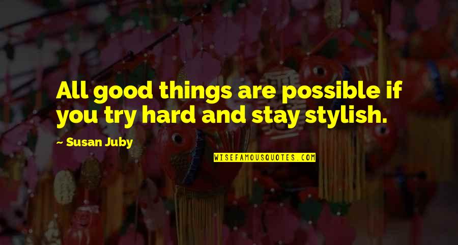 Sloppy Eater Quotes By Susan Juby: All good things are possible if you try