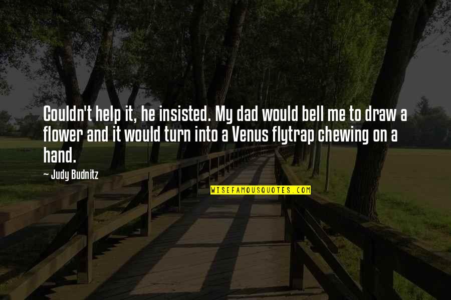 Slopter Quotes By Judy Budnitz: Couldn't help it, he insisted. My dad would Slopter Quotes By Judy Budnitz: Couldn't help it, he insisted. My dad would