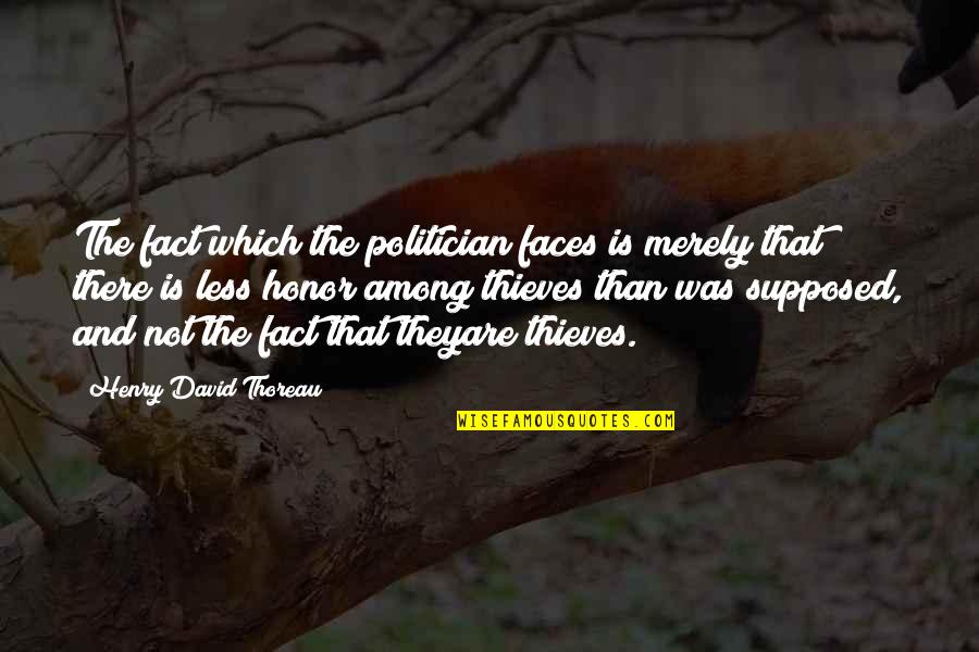 Slordige Quotes By Henry David Thoreau: The fact which the politician faces is merely