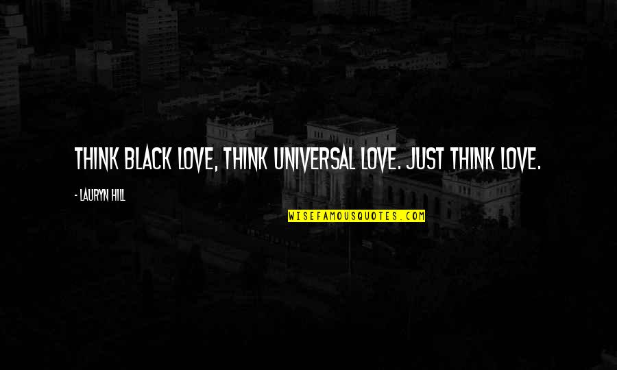 Slordige Quotes By Lauryn Hill: Think black love, think universal love. Just think