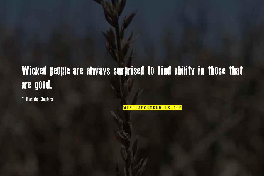 Slore Moon Quotes By Luc De Clapiers: Wicked people are always surprised to find ability