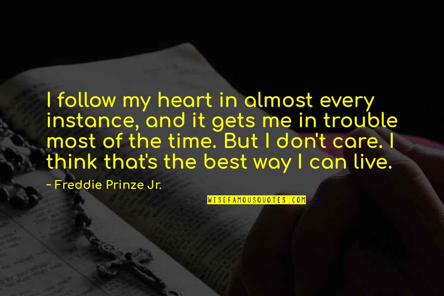 Slorent Quotes By Freddie Prinze Jr.: I follow my heart in almost every instance, Slorent Quotes By Freddie Prinze Jr.: I follow my heart in almost every instance,