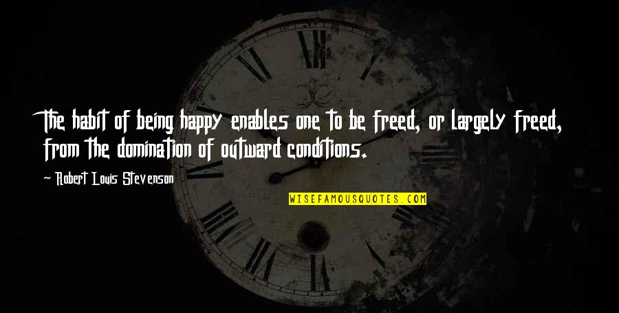 Slorent Quotes By Robert Louis Stevenson: The habit of being happy enables one to Slorent Quotes By Robert Louis Stevenson: The habit of being happy enables one to