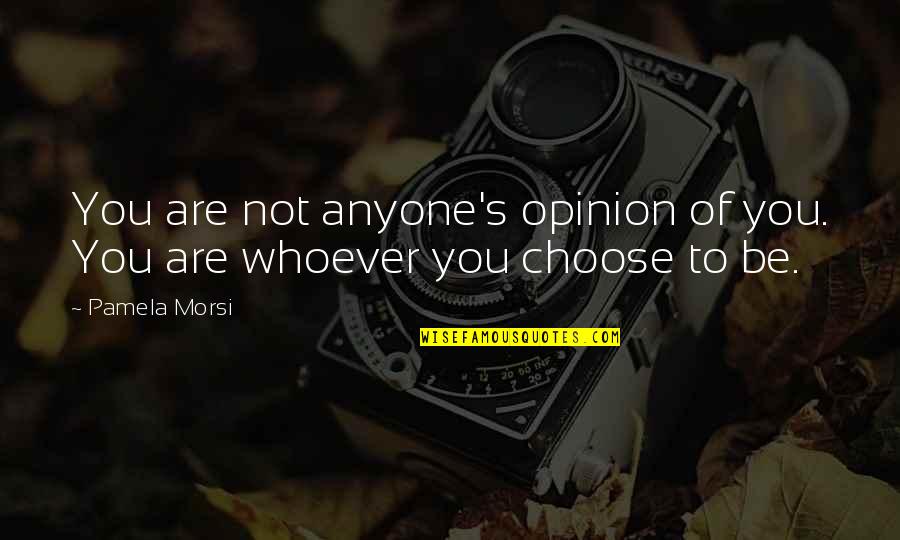 Sloreta Quotes By Pamela Morsi: You are not anyone's opinion of you. You