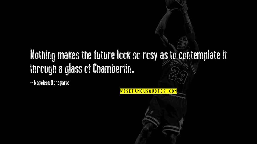 Slorg Quotes By Napoleon Bonaparte: Nothing makes the future look so rosy as Slorg Quotes By Napoleon Bonaparte: Nothing makes the future look so rosy as