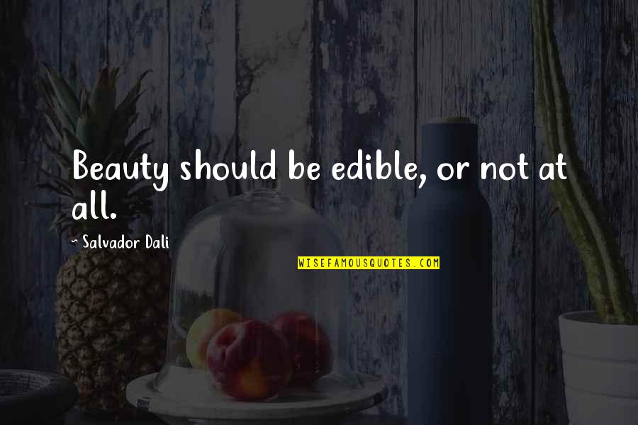 Sloshed Quotes By Salvador Dali: Beauty should be edible, or not at all.