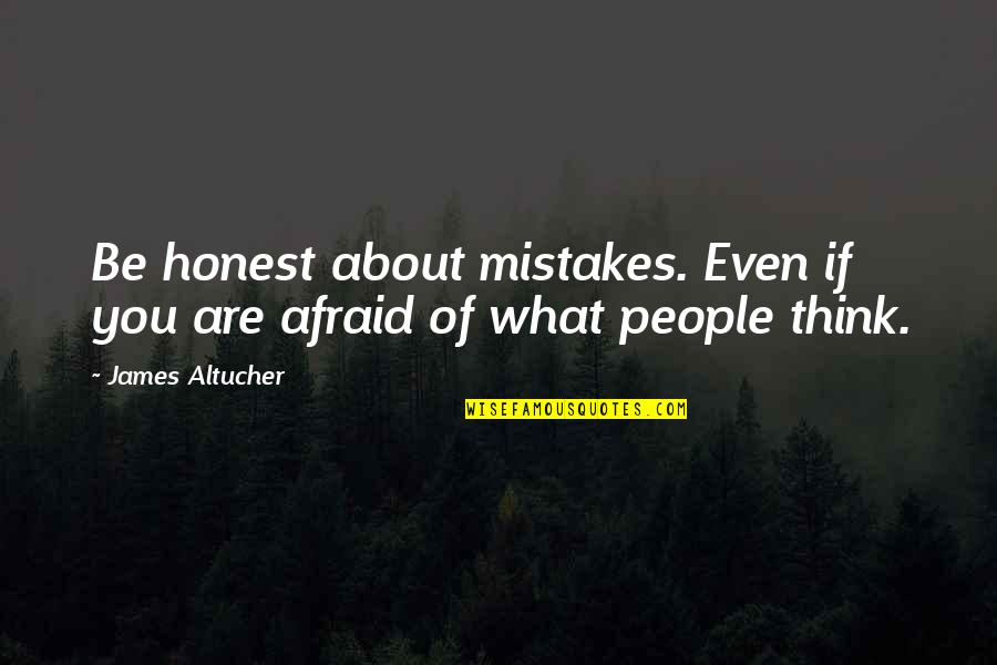 Sloshes Quotes By James Altucher: Be honest about mistakes. Even if you are