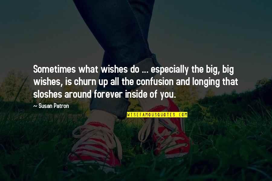 Sloshes Quotes By Susan Patron: Sometimes what wishes do ... especially the big,