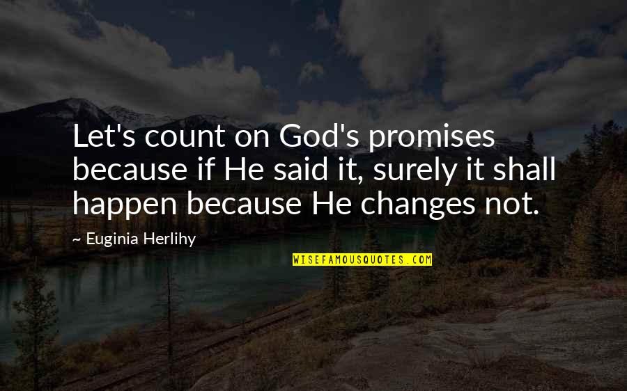 Sloterdijk Train Quotes By Euginia Herlihy: Let's count on God's promises because if He Sloterdijk Train Quotes By Euginia Herlihy: Let's count on God's promises because if He