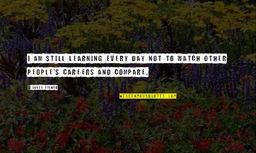 Sloterdijk Train Quotes By Joely Fisher: I am still learning every day not to