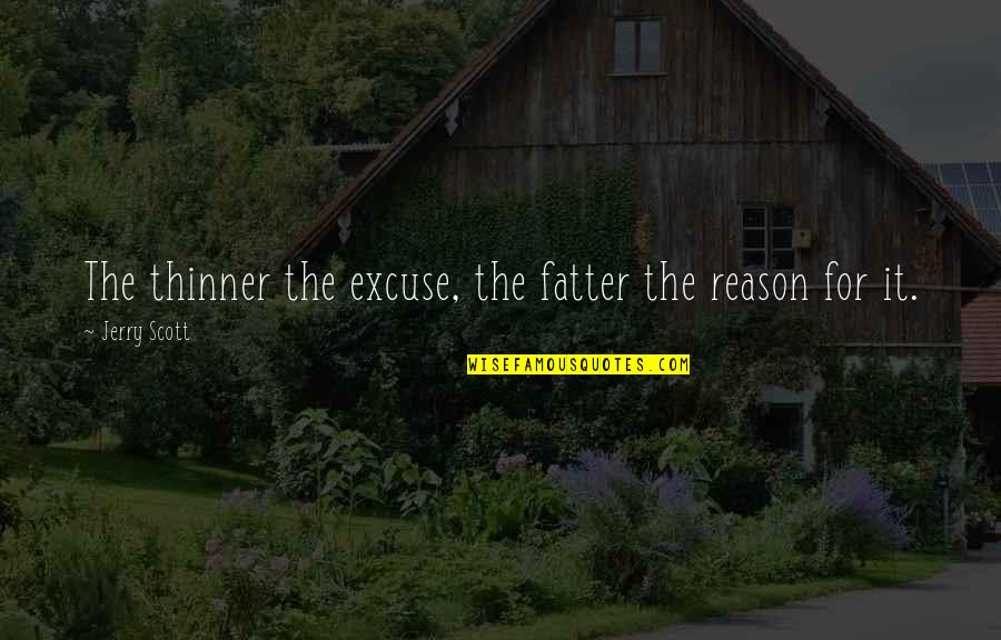 Sloth Funny Quotes By Jerry Scott: The thinner the excuse, the fatter the reason