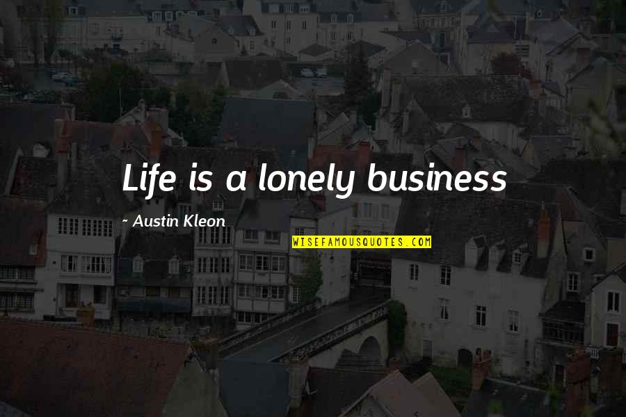 Slothfully Quotes By Austin Kleon: Life is a lonely business
