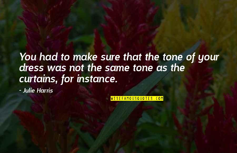 Slothfulness In The Bible Quotes By Julie Harris: You had to make sure that the tone Slothfulness In The Bible Quotes By Julie Harris: You had to make sure that the tone
