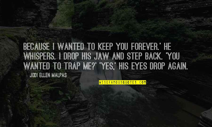 Slothfulness Kjv Quotes By Jodi Ellen Malpas: Because I wanted to keep you forever.' he Slothfulness Kjv Quotes By Jodi Ellen Malpas: Because I wanted to keep you forever.' he