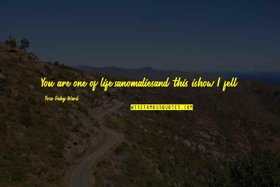 Slothfulness Kjv Quotes By Yrsa Daley-Ward: You are one of life'sanomaliesand this ishow I Slothfulness Kjv Quotes By Yrsa Daley-Ward: You are one of life'sanomaliesand this ishow I