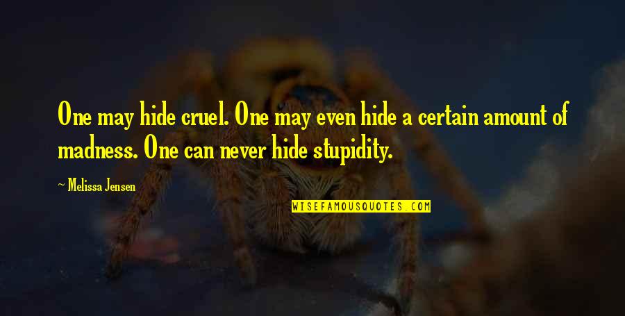 Slotted Mag Quotes By Melissa Jensen: One may hide cruel. One may even hide