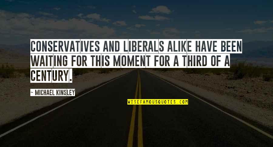 Slotted Quotes By Michael Kinsley: Conservatives and liberals alike have been waiting for Slotted Quotes By Michael Kinsley: Conservatives and liberals alike have been waiting for
