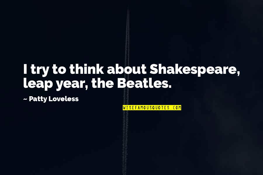 Slotted Quotes By Patty Loveless: I try to think about Shakespeare, leap year, Slotted Quotes By Patty Loveless: I try to think about Shakespeare, leap year,