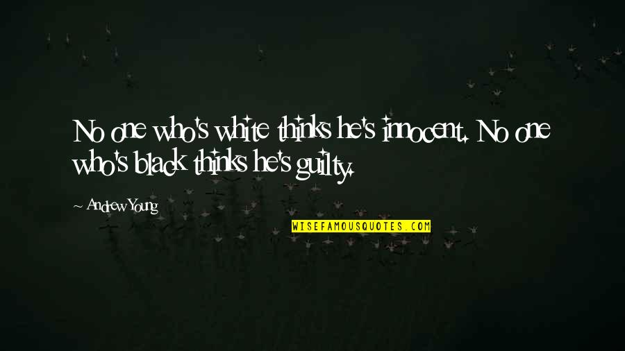 Sloughs Off Quotes By Andrew Young: No one who's white thinks he's innocent. No
