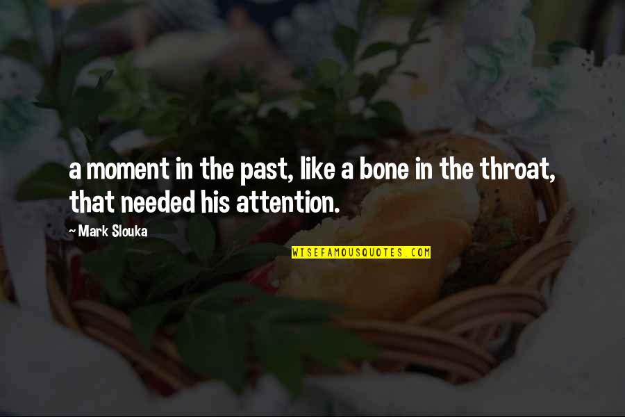 Slouka Quotes By Mark Slouka: a moment in the past, like a bone