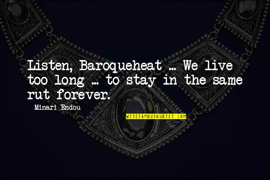 Slouting Quotes By Minari Endou: Listen, Baroqueheat ... We live too long ...