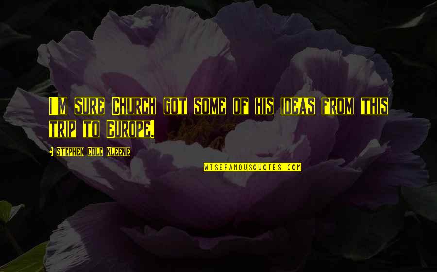 Slov Cka Z Anglictiny Quotes By Stephen Cole Kleene: I'm sure Church got some of his ideas Slov Cka Z Anglictiny Quotes By Stephen Cole Kleene: I'm sure Church got some of his ideas
