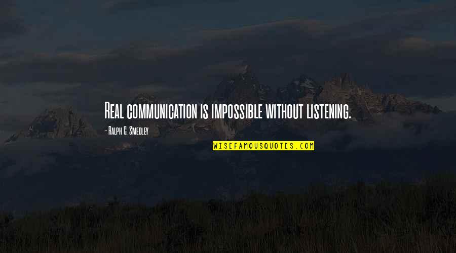 Slovaceks Snook Quotes By Ralph C. Smedley: Real communication is impossible without listening.