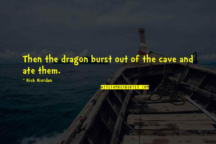 Slovakian Wirehaired Quotes By Rick Riordan: Then the dragon burst out of the cave